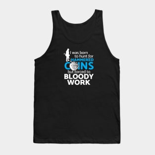 Funny metal detectorist t-shirt & gift ideas - A fun metal detecting gift idea for the hammered coin hunter Tank Top